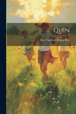 Quin by Rice, Alice Caldwell Hegan