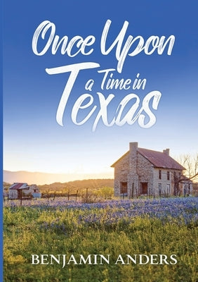 Once Upon a Time in Texas by Anders, Benjamin