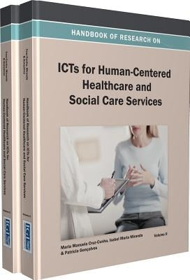 Handbook of Research on Icts for Human-Centered Healthcare and Social Care Services by Maria Manuela Cruz-Cunha