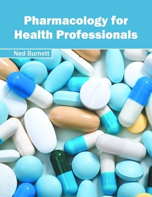 Pharmacology for Health Professionals by Burnett, Ned