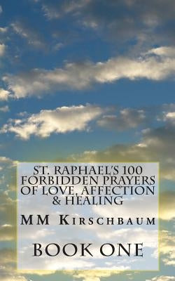 St. Raphael's 100 Forbidden Prayers of Love, Affection & Healing by Kirschbaum, M. M.
