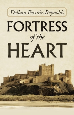 Fortress of the Heart by Ferraiz Reynolds, Dellaca