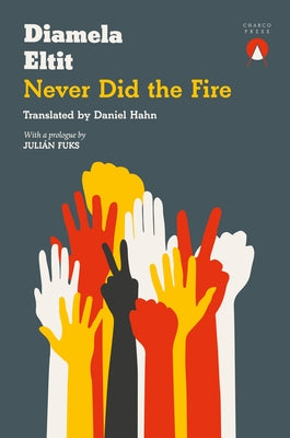 Never Did the Fire by Eltit, Diamela