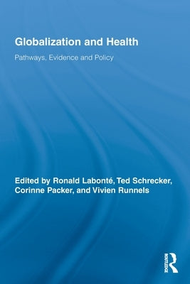 Globalization and Health: Pathways, Evidence and Policy by Labonté, Ronald