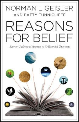 Reasons for Belief: Easy-To-Understand Answers to 10 Essential Questions by Geisler, Norman L.