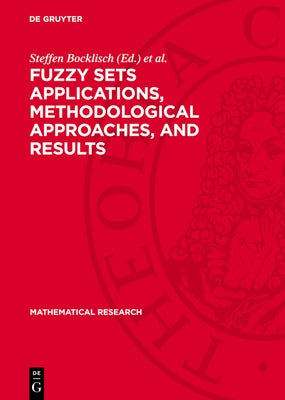 Fuzzy Sets Applications, Methodological Approaches, and Results: Proceedings of the International Workshop on Fuzzy Sets Applications Cosponsored by I by Bocklisch, Steffen