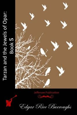 Tarzan and the Jewels of Opar: Book 5 by Burroughs, Edgar Rice