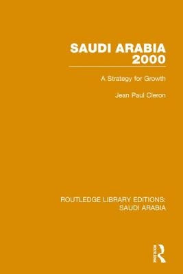 Saudi Arabia 2000 (Rle Saudi Arabia): A Strategy for Growth by Cleron, Jean