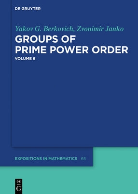 Groups of Prime Power Order. Volume 6 by Berkovich, Yakov G.