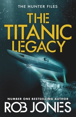 The Titanic Legacy by Jones, Rob