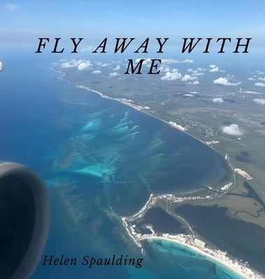 Fly Away With Me by Spaulding, Helen