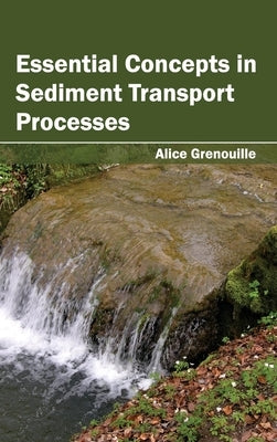 Essential Concepts in Sediment Transport Processes by Grenouille, Alice