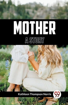 Mother A Story by Thompson Norris, Kathleen