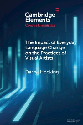 The Impact of Everyday Language Change on the Practices of Visual Artists by Hocking, Darryl