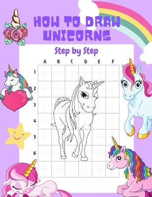 How to Draw Unicorns Step by Step.: 30 Cute Unicorn Illustrations. How to Draw for Kids. How to Draw all the Things for Kids by Family, Busy