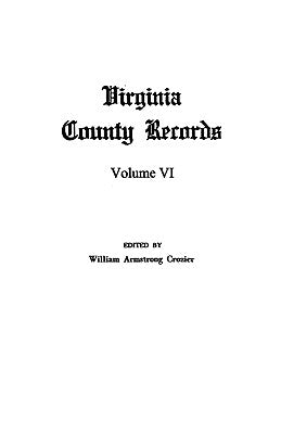 Virginia County Records, Vol. VI--Miscellaneous County Records by Crozier, William Armstrong