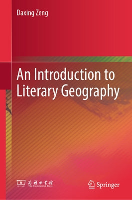 An Introduction to Literary Geography by Zeng, Daxing