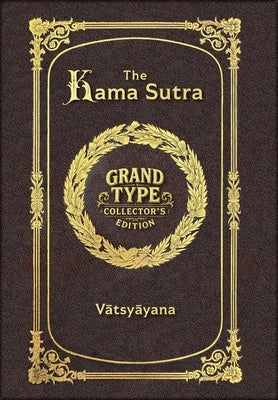 Large Print - The Kama Sutra - Grand Type Collector's Edition - Matte Hardcover with Dust Jacket by Vātsyāyana