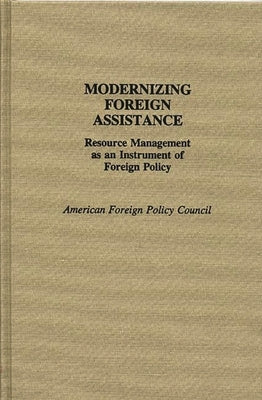 Modernizing Foreign Assistance: Resource Management as an Instrument of Foreign Policy by American, Foreign Policy Council