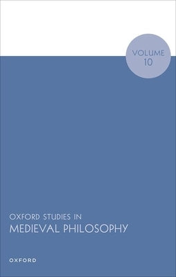 Oxford Studies in Medieval Philosophy Volume 10 by Pasnau, Robert