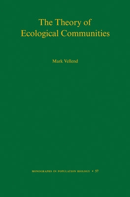 The Theory of Ecological Communities (Mpb-57) by Vellend, Mark