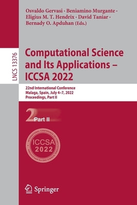 Computational Science and Its Applications - Iccsa 2022: 22nd International Conference, Malaga, Spain, July 4-7, 2022, Proceedings, Part II by Gervasi, Osvaldo