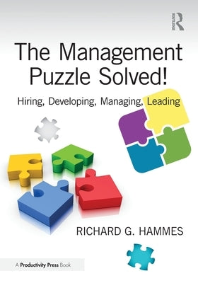 The Management Puzzle Solved!: Hiring, Developing, Managing, Leading by Hammes, Richard G.