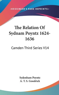 The Relation Of Sydnam Poyntz 1624-1636: Camden Third Series V14 by Poyntz, Sydenham