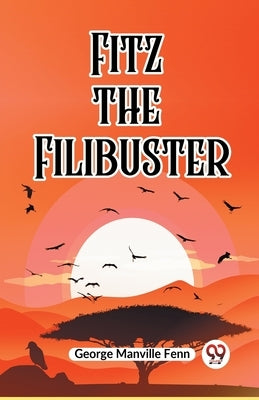 Fitz The Filibuster by Manville Fenn George