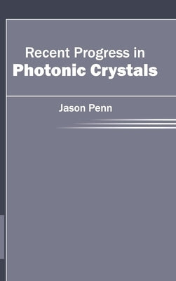 Recent Progress in Photonic Crystals by Penn, Jason