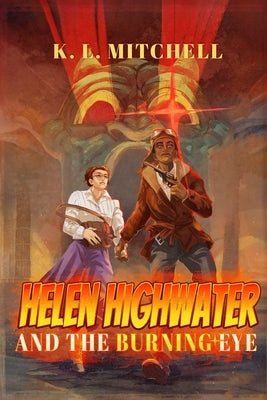 Helen Highwater and the Burning Eye by Mitchell, K. L.