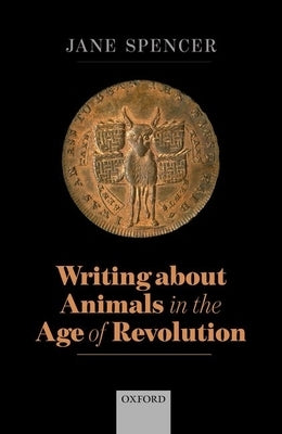 Writing about Animals in the Age of Revolution by Spencer, Jane