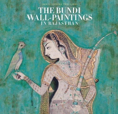 The Bundi Wall-Paintings in Rajasthan: Rediscovered Treasures by Beach, Milo