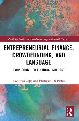Entrepreneurial Finance, Crowdfunding, and Language: From Social to Financial Support by Capo, Francesca