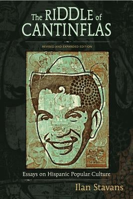 The Riddle of Cantinflas: Essays on Hispanic Popular Culture by Stavans, Ilan
