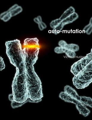 auto-mutation by Huston, Victoria