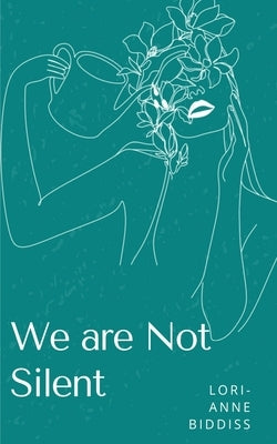 We are Not Silent by Biddiss, Lori-Anne