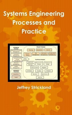 Systems Engineering Processes and Practice by Strickland, Jeffrey