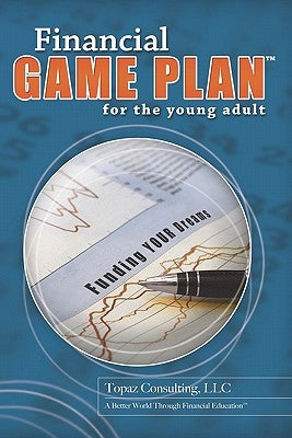 Financial Game Plan for the Young Adult by Consulting, Topaz