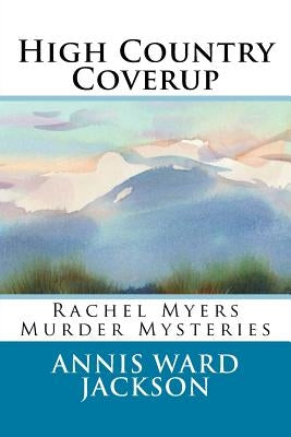 High Country Coverup: Rachel Myers Murder Mysteries by Jackson, Annis Ward