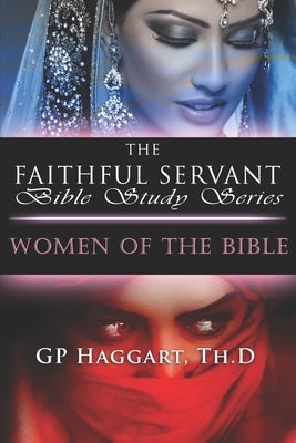 The Faithful Servant: Women of the Bible by Haggart Th D., Gp