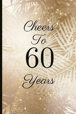 Cheers to 60 Years: A Beautiful 60th Birthday Gift and Keepsake to Write Down Special Moments by Tree, Jam