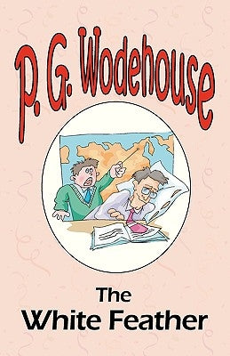 The White Feather - From the Manor Wodehouse Collection, a selection from the early works of P. G. Wodehouse by Wodehouse, P. G.