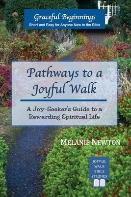 Pathways to a Joyful Walk: A Joy-Seeker's Guide to a Rewarding Spiritual Life by Newton, Melanie
