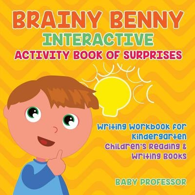 Brainy Benny Interactive Activity Book of Surprises - Writing Workbook for Kindergarten Children's Reading & Writing Books by Baby Professor