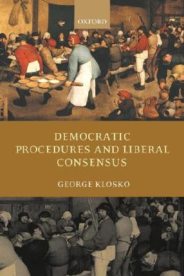 Democratic Procedures and Liberal Consensus by Klosko, George