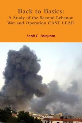 Back to Basics: A Study of the Second Lebanon War and Operation CAST LEAD by Farquhar, Scott C.