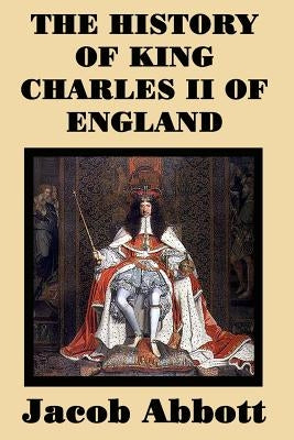 The History of King Charles II of England by Abbott, Jacob
