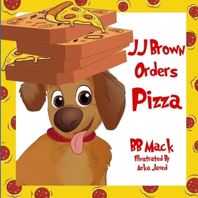 JJ Brown Orders Pizza: A Funny "Tail" About a BIG Mistake, for Kids Ages 6-8 - Perfect for Bedtime or the Classroom by Mack, Bb