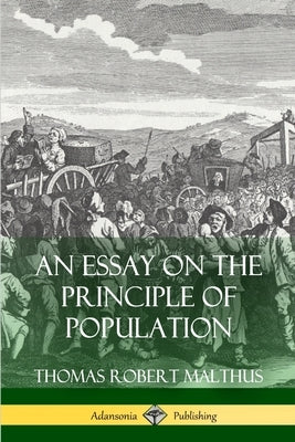 An Essay on the Principle of Population by Malthus, Thomas Robert